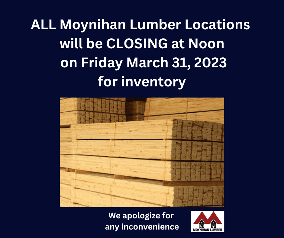 ALL locations Closing at NOON for inventory 3/31/2023 Moynihan Lumber